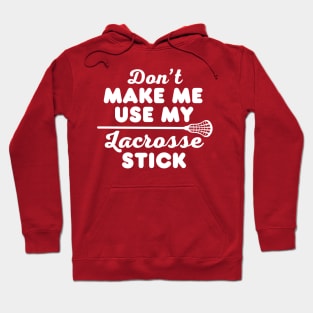 Lacrosse Stick Funny Lacrosse Sayings Birthday Gift For Lacrosse Player Mom Dad lax Girl or Boy Hoodie